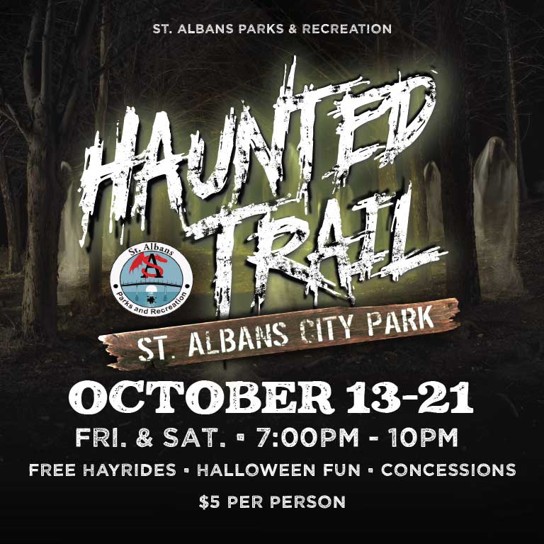 2023 St. Albans Haunted Trail at St. Albans City Park 1 2023 St. Albans Haunted Trail at City Park - October 13-21, 7pm - 10pm.