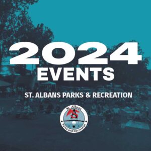 St. Albans Parks & Recreation Department Announces 2024 Events.