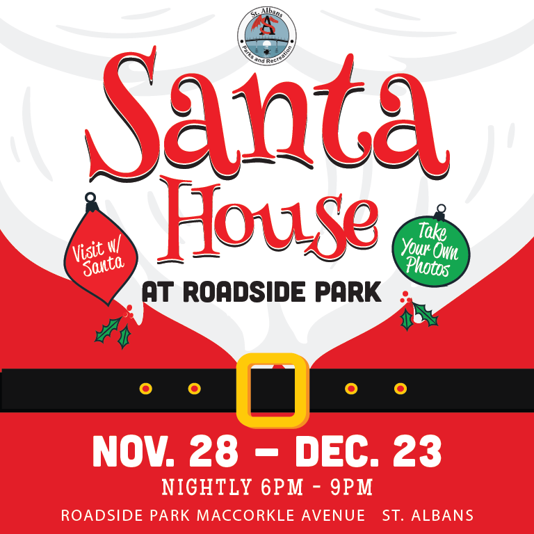 Santa House at Roadside Park - Open nightly, November 28 - December 23rd, 6pm - 9pm during the St. Albans Festival of Lights