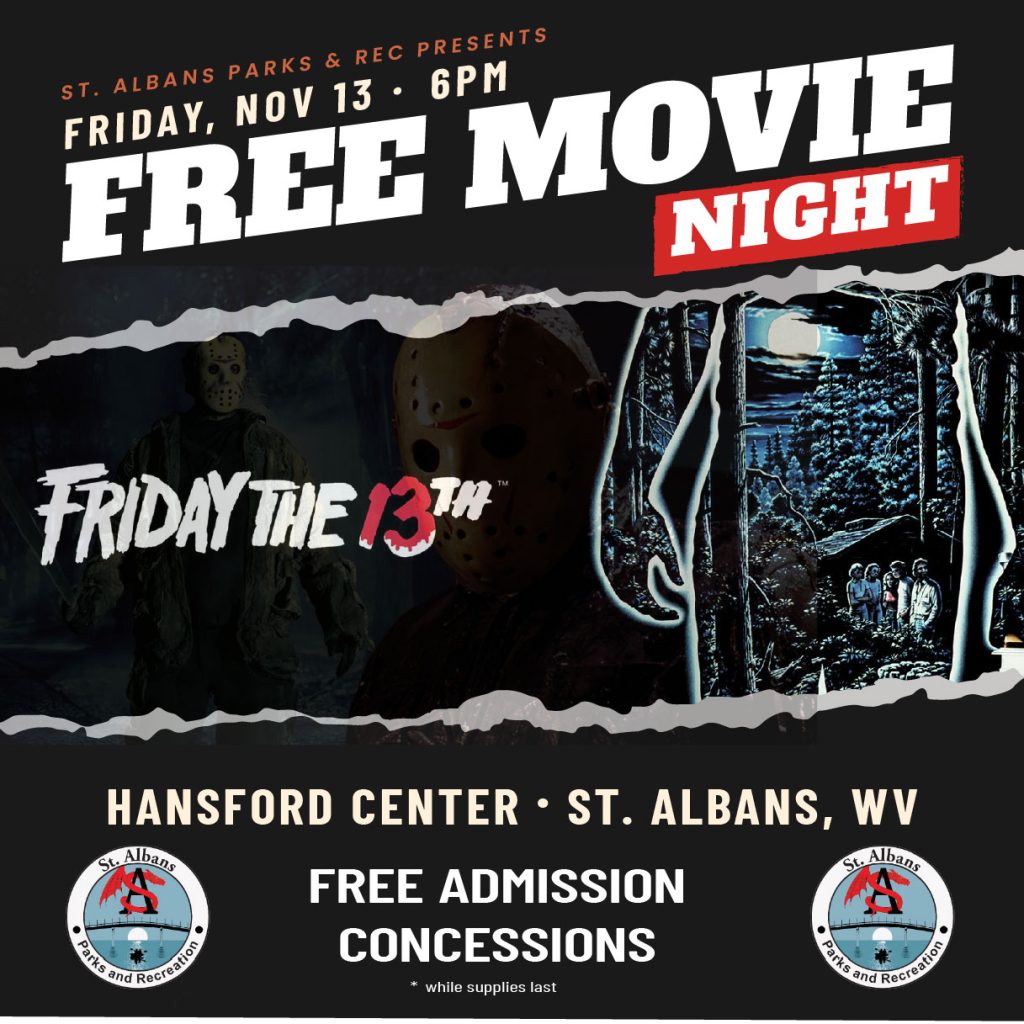 Free Movie Night - Friday the 13th 1 Free Movie Night flyer: Friday the 13th, Friday, Nov 13 at 6 p.m., Hansford Center, St. Albans, WV. Free admission.